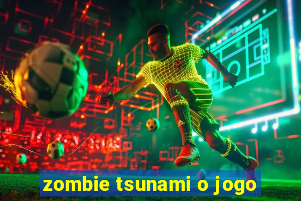 zombie tsunami o jogo